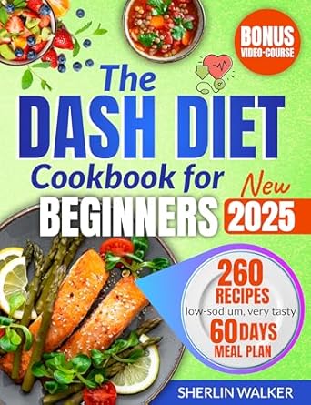 Transform Your Health with Delicious Recipes: DASH Diet Cookbook for Beginners – Ultimate Guide to Lower Blood Pressure and Plan Weight Loss. Tasty Low-Sodium Recipes for 1500 Days of Health & Wellness. Easy Meal Prep, 60-Day Meal Plan Included!