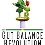 Unlock Your Health Potential: A Comprehensive Review of The Gut Balance Revolution: Boost Your Metabolism, Restore Your Inner Ecology, and Lose the Weight for Good!