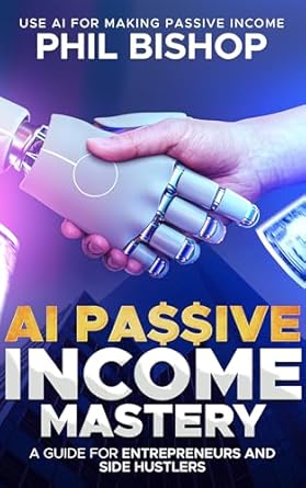 Transform Your Earnings: A Comprehensive Review of ‘AI Passive Income Mastery: A Guide for Entrepreneurs and Side Hustlers’ – Use AI for Making Passive Income from Amazon