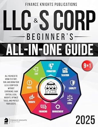 Unlock Your Business Potential: A Comprehensive Review of ‘LLC & S Corp Beginner’s All-in-One Guide: All You Need to Know to Start, Run, and Grow Your LLC & S Corp even Without Experience. Gain Critical Legal Insights, Optimize Taxes, and Protect Your Assets’