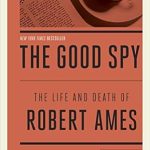 Uncover the Untold Story: A Compelling Review of The Good Spy: The Life and Death of Robert Ames Uncover the Untold Story: A Compelling Review of The Good Spy: The Life and Death of Robert Ames