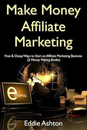 Unlock Your Earning Potential: A Comprehensive Review of ‘Make Money Affiliate Marketing: Free & Cheap Ways to Start an Affiliate Marketing Business (2 Money Making Books)’