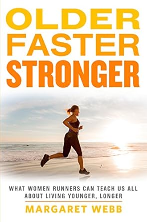 Discover Timeless Secrets to Longevity: A Review of ‘Older, Faster, Stronger: What Women Runners Can Teach Us All About Living Younger, Longer’