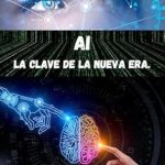 Discover the Future of Technology: A Comprehensive Review of AI – La Clave de la Nueva Era (Spanish Edition) Discover the Future of Technology: A Comprehensive Review of AI – La Clave de la Nueva Era (Spanish Edition)