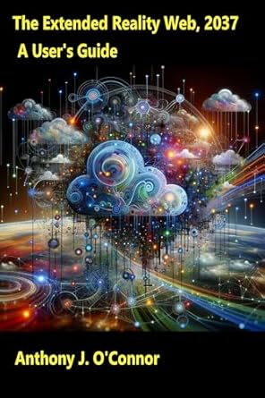 Discover the Future of Digital Interaction: A Comprehensive Review of The Extended Reality Web, 2037: A User’s Guide