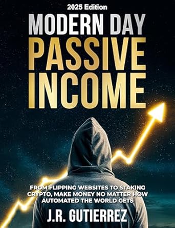 Unlock Financial Freedom: A Comprehensive Review of ‘Modern Day Passive Income, 2025 Edition: From Flipping Websites to Staking Crypto, Make Money No Matter How Automated the World Gets’ on Amazon