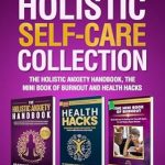 Discover Transformative Wellness: A Review of The Holistic Self-Care Collection – The Holistic Anxiety Handbook, The Mini Book of Burnout, and Health Hacks from Amazon