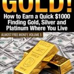 Unlock Hidden Treasures: A Comprehensive Review of ‘Almost Free Gold! [Revised June 2016]: How to Earn a Quick $1000 Finding Gold, Silver and Precious Metal in Thrift Stores and Garage Sales Where You Live (Almost Free Money Book 5)’