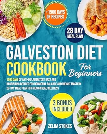 Unlock Your Health Potential: A Comprehensive Review of the Galveston Diet Cookbook for Beginners: 1500 Days of Anti-Inflammatory Easy and Nourishing Recipes for Hormonal Balance and Weight Mastery | 28-Day Meal Plan for Menopausal Wellness