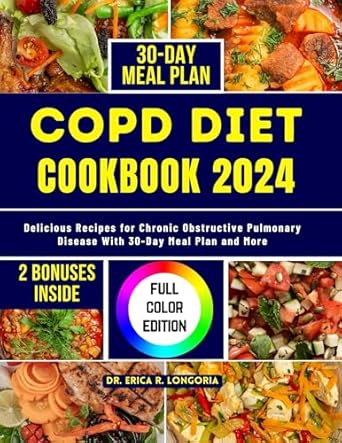 Transform Your Health: A Comprehensive Review of COPD DIET COOKBOOK 2024: Delicious Recipes for Chronic Obstructive Pulmonary Disease With 30-Day Meal Plan and More (Cookbooks for Wellness 1)