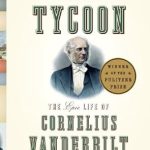 Discover the Unmatched Legacy of Wealth: A Review of The First Tycoon: The Epic Life of Cornelius Vanderbilt (Pulitzer Prize Winner)