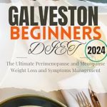 Discover How the Galveston Beginners Diet Transformed My Health: The Ultimate Perimenopause and Menopause Weight Loss and Symptoms Management