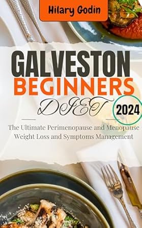 Discover How the Galveston Beginners Diet Transformed My Health: The Ultimate Perimenopause and Menopause Weight Loss and Symptoms Management
