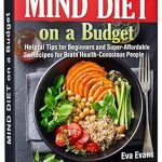 Unlock Brain Power with Affordable Nutrition: A Review of MIND DIET on a Budget: Helpful Tips for Beginners and Super-Affordable Recipes for Brain Health-Conscious People