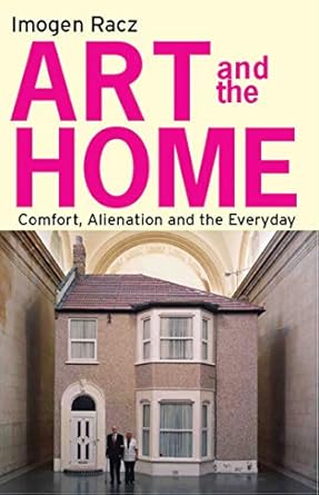 Discover the Transformative Power of Art in Your Living Space: A Review of ‘Art and the Home: Comfort, Alienation and the Everyday’ from the International Library of Modern and Contemporary Art