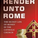 Unveiling Hidden Truths: A Must-Read Review of Render Unto Rome: The Secret Life of Money in the Catholic Church Unveiling Hidden Truths: A Must-Read Review of Render Unto Rome: The Secret Life of Money in the Catholic Church