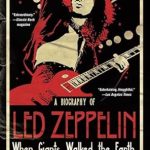 Unveiling the Legends: A Must-Read Review of When Giants Walked the Earth: A Biography of Led Zeppelin Unveiling the Legends: A Must-Read Review of When Giants Walked the Earth: A Biography of Led Zeppelin