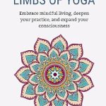 Discover Transformational Insights in Our Review of The Eight Limbs of Yoga: Embrace Mindful Living, Deepen Your Practice, and Expand Your Consciousness