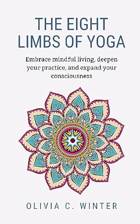 Discover Transformational Insights in Our Review of The Eight Limbs of Yoga: Embrace Mindful Living, Deepen Your Practice, and Expand Your Consciousness