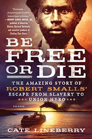 An Inspiring Tale of Courage: A Review of ‘Be Free or Die: The Amazing Story of Robert Smalls’ Escape from Slavery to Union Hero’