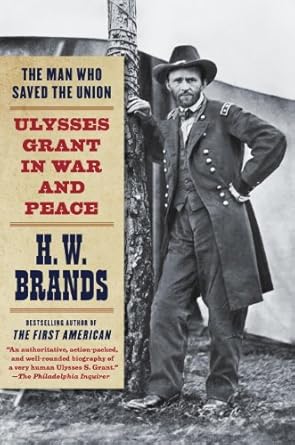 An Unforgettable Journey Through History: A Review of The Man Who Saved the Union: Ulysses Grant in War and Peace
