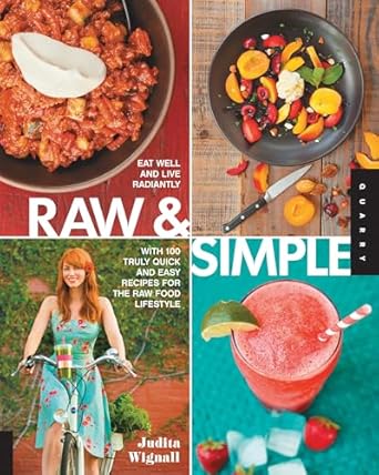 Discover the Secrets to Vibrant Health in ‘Raw & Simple: Eat Well and Live Radiantly with 100 Truly Quick and Easy Recipes for the Raw Food Lifestyle’ – A Comprehensive Review!