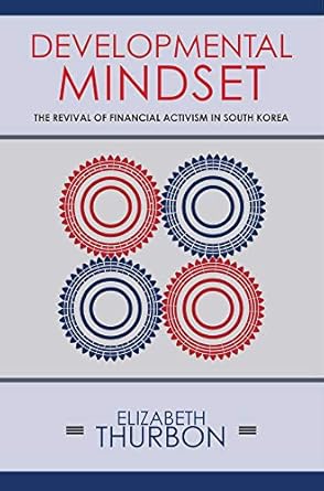 Transformative Insights Await: A Review of ‘Developmental Mindset: The Revival of Financial Activism in South Korea’ (Cornell Studies in Money)