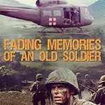 An Unforgettable Journey Through War: Fading Memories of an Old Soldier: Vietnam 1968-1970