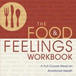 Discover Your Emotional Well-Being: A Comprehensive Review of The Food and Feelings Workbook: A Full Course Meal on Emotional Health Discover Your Emotional Well-Being: A Comprehensive Review of The Food and Feelings Workbook: A Full Course Meal on Emotional Health