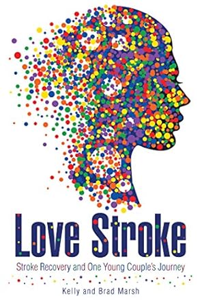 An Inspiring Tale of Resilience: Love Stroke: Stroke Recovery and One Young Couple’s Journey