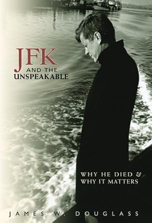 An Eye-Opening Exploration: JFK and the Unspeakable: Why He Died and Why It Matters