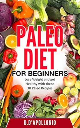 Transform Your Health Today: A Comprehensive Review of ‘Paleo: Paleo Diet For Beginners Lose Weight And Get Healthy With These 30 Paleo Recipes’ (Whole Food, Paleo Recipes, Paleo Cookbook, Lifestyle, Healthy, Weight Book 1)