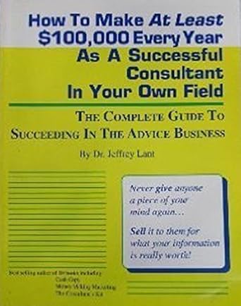 Unlock Your Consulting Potential: A Comprehensive Review of ‘How To Make At Least 0,000 Every Year As A Successful Consultant In Your Own Field: THE COMPLETE GUIDE TO SUCCEEDING IN THE ADVICE BUSINESS’