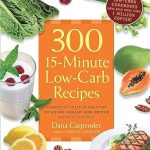 Transform Your Meals: A Comprehensive Review of 300 15-Minute Low-Carb Recipes – Hundreds of Delicious Meals That Let You Live Your Low-Carb Lifestyle and Never Look Back