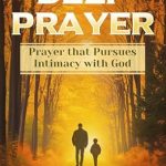 Transform Your Spiritual Life: A Compelling Review of Deep Prayer: Prayer that Pursues Intimacy with God