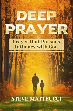 Transform Your Spiritual Life: A Compelling Review of Deep Prayer: Prayer that Pursues Intimacy with God