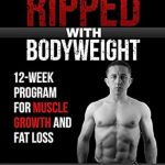 Transform Your Physique: A Comprehensive Review of ‘Ripped with Bodyweight: 12-Week Program for Muscle Growth and Fat Loss’