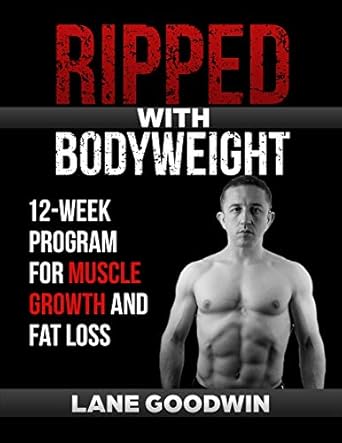 Transform Your Physique: A Comprehensive Review of ‘Ripped with Bodyweight: 12-Week Program for Muscle Growth and Fat Loss’