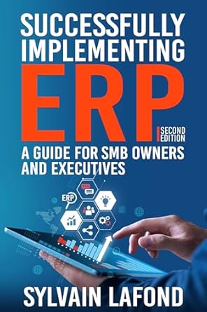 Transform Your Business with Insights from This Must-Read: Successfully Implementing ERP: A Guide for SMB Owners and Executives
