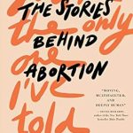 Heartfelt and Eye-Opening: You’re the Only One I’ve Told – The Stories Behind Abortion