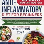 Discover the Healing Power: Anti-Inflammatory Diet for Beginners – Nourish Your Body & Fortify Immunity with Over 1400+ Days of Simple Recipes and a Comprehensive 60-Day Meal Plan to Alleviate Inflammation and Improve Gut Health