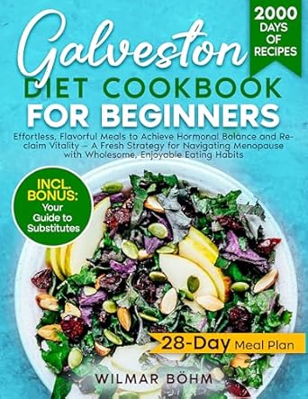 Unlock the Secrets to Hormonal Balance: A Comprehensive Review of the Galveston Diet Cookbook for Beginners – Effortless, Flavorful Meals to Achieve Hormonal Balance and Reclaim Vitality