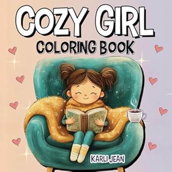 Discover the Ultimate Relaxation: Cozy Girl Coloring Book: Simple, Cute, and Easy Hygge-Inspired Designs With Thick, Bold Lines for Adults and Teens