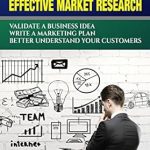 Transform Your Business Strategy with This Must-Read: Startup Marketing: A Beginner’s Guide to Effective Market Research – Validate a Business Idea | Write a Marketing Plan | Better Understand Our Customers