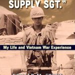 An Unforgettable Journey Through War: I’m Just a Supply Sgt.: My Life and Vietnam War Experience