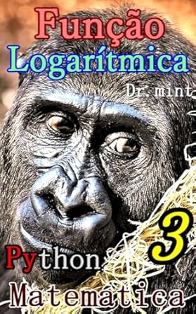 Transforme Sua Compreensão da Matemática com Este Guia: Função Logarítmica: Matemática Aprendizagem Rápida 3 (Portuguese Edition)