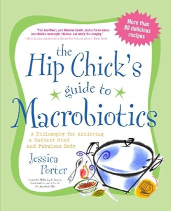 Discover the Secrets to Vibrant Health: A Review of The Hip Chick’s Guide to Macrobiotics – A Philosophy for Achieving a Radiant Mind and Fabulous Body