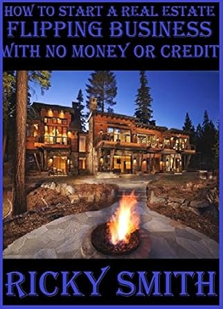 Unlock Your Real Estate Success: A Comprehensive Review of ‘How to Start a Real Estate Flipping Business with No Money or Credit’ – Learn to Build a Streamlined Flipping Business for Beginners and Pros!