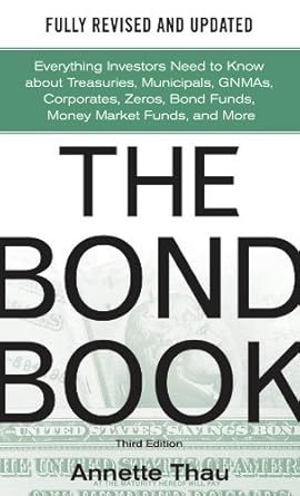 Must-Read Review: The Bond Book, Third Edition – Everything Investors Need to Know About Treasuries, Municipals, GNMAs, Corporates, Zeros, Bond Funds, Money Market Funds, and More
