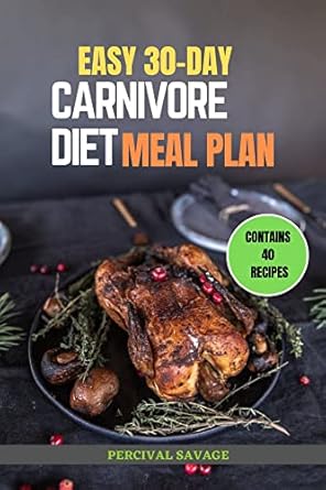 Unlock Your Health Potential: A Comprehensive Review of the EASY 30-DAY CARNIVORE DIET MEAL PLAN: Recipes, Tips, and 30-Day Healthy Carnivorous Eating Plan For Weight Loss, Health, and Strength